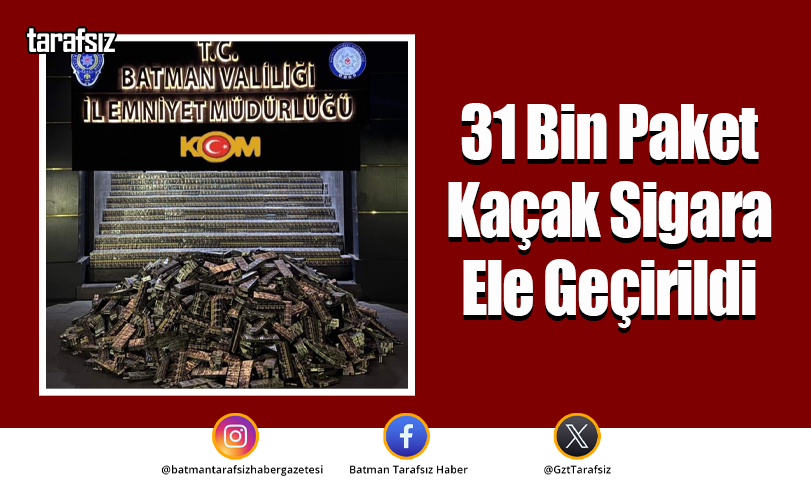 31 Bin Paket Kaçak Sigara Ele Geçirildi