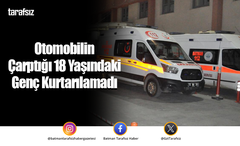 Otomobilin Çarptığı 18 Yaşındaki Genç Kurtarılamadı