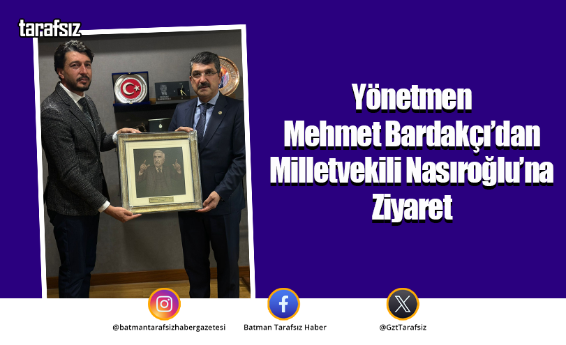 Yönetmen Mehmet Bardakçı’dan Milletvekili Nasıroğlu’na Ziyaret