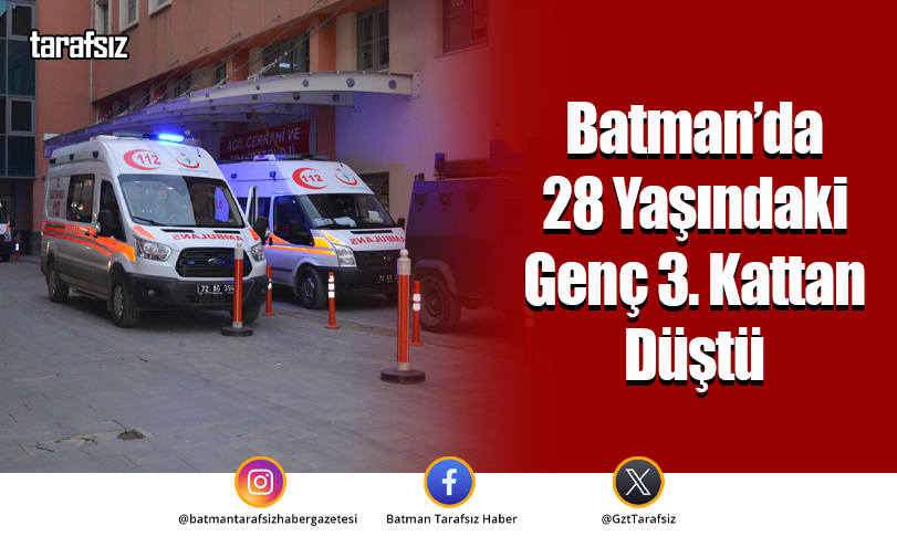 Batman’da 28 Yaşındaki Genç 3. Kattan Düştü