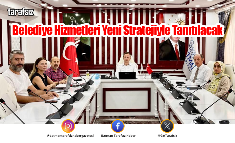 Belediye Hizmetleri Yeni Stratejiyle Tanıtılacak