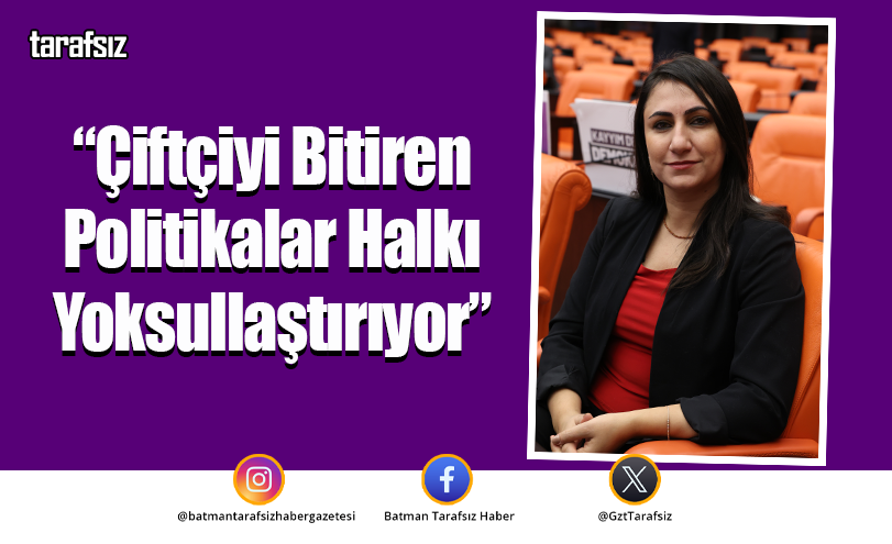 “Çiftçiyi Bitiren Politikalar Halkı Yoksullaştırıyor”