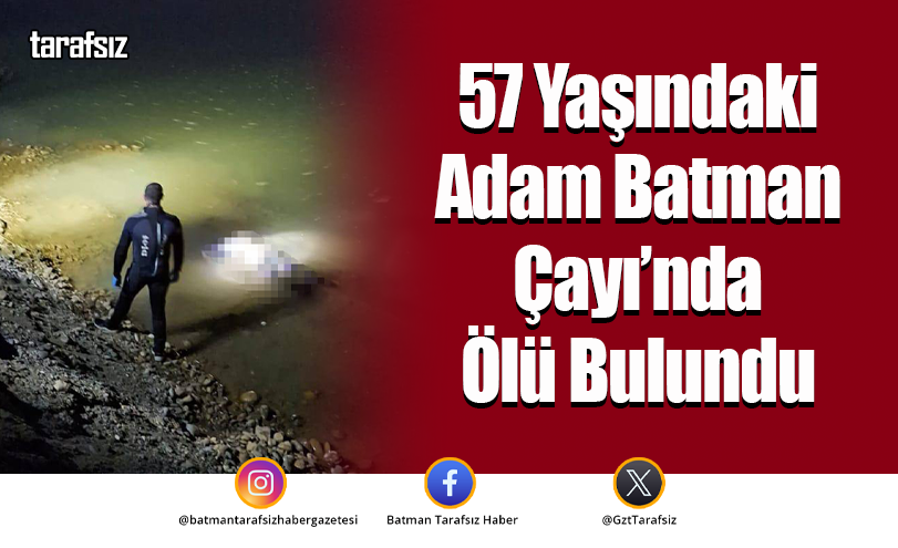 57 Yaşındaki Adam Batman Çayı’nda Ölü Bulundu