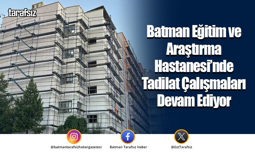Batman Eğitim ve Araştırma Hastanesi’nde Tadilat Çalışmaları Devam Ediyor