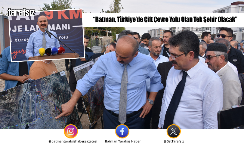 “Batman, Türkiye’de Çift Çevre Yolu Olan Tek Şehir Olacak”