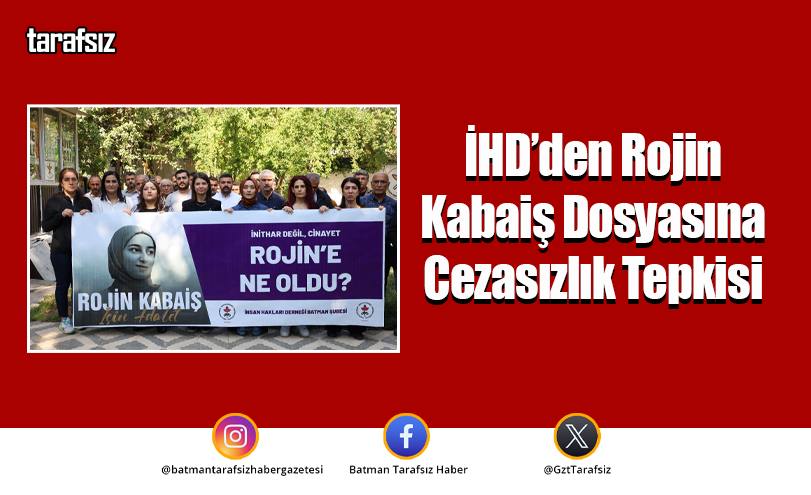 İHD’den Rojin Kabaiş Dosyasına Cezasızlık Tepkisi