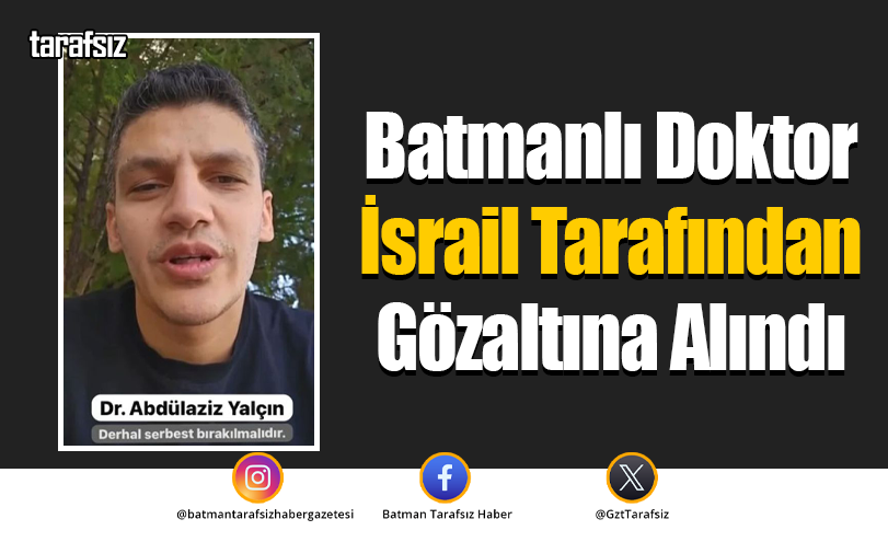 Batmanlı Doktor İsrail Tarafından Gözaltına Alındı