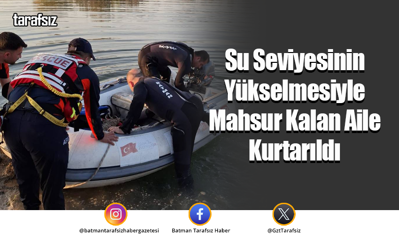 Su Seviyesinin Yükselmesiyle Mahsur Kalan Aile Kurtarıldı