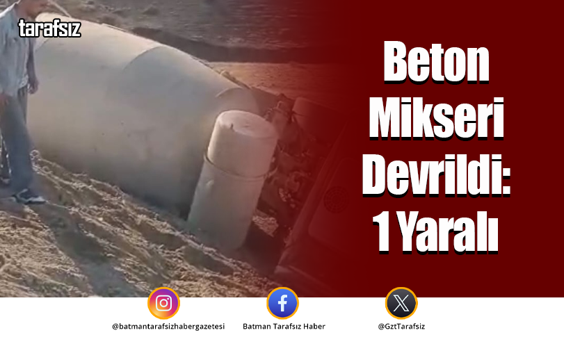 Beton Mikseri Devrildi: 1 Yaralı