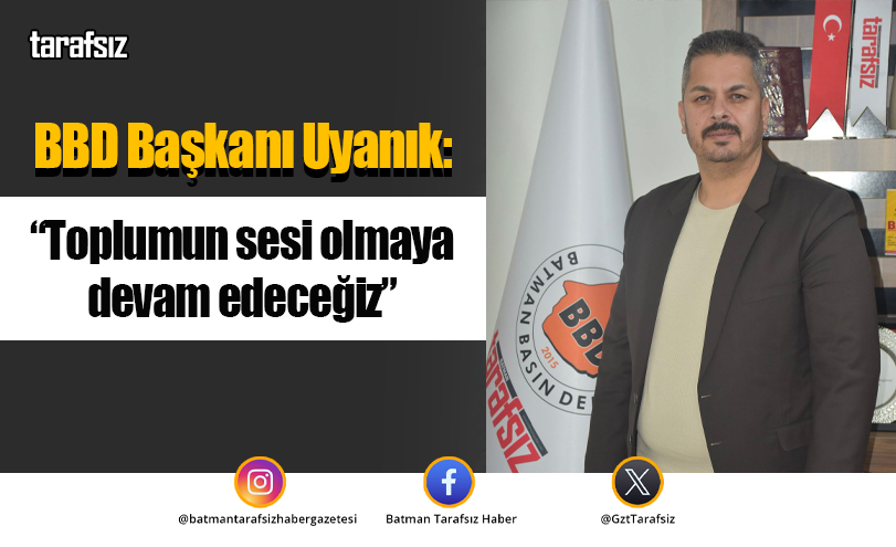 BBD Başkanı Uyanık: “Toplumun sesi olmaya devam edeceğiz”