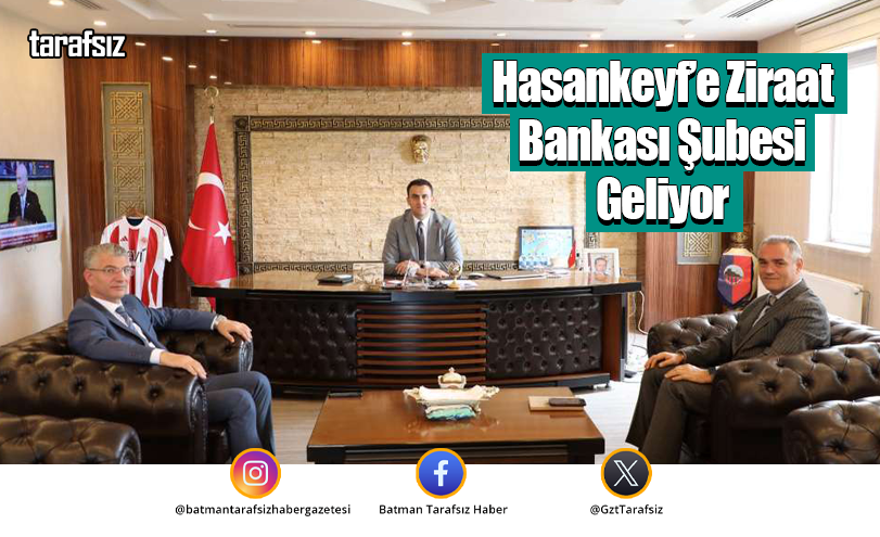 Hasankeyf’e Ziraat Bankası Şubesi Geliyor