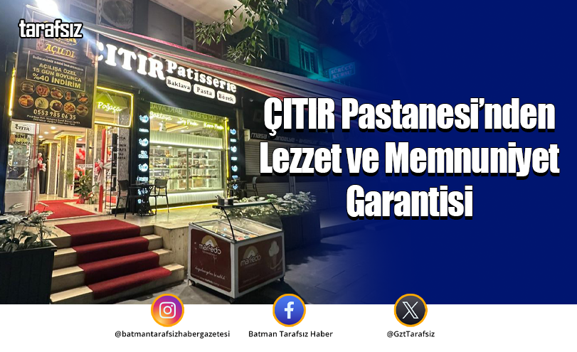 ÇITIR Pastanesi’nden Lezzet ve Memnuniyet Garantisi