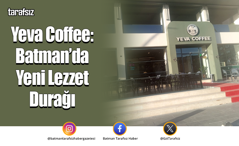 Yeva Coffee: Batman’da Yeni Lezzet Durağı