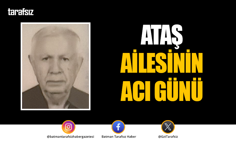 ATAŞ AİLESİNİN ACI GÜNÜ