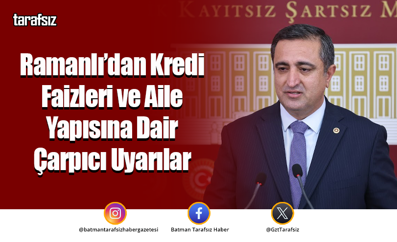 Ramanlı’dan Kredi Faizleri ve Aile Yapısına Dair Çarpıcı Uyarılar