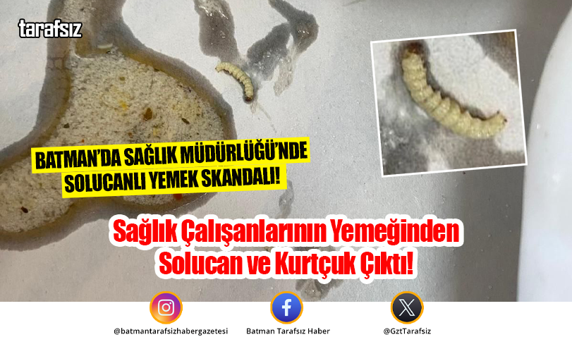 Sağlık Çalışanlarının Yemeğinden Solucan ve Kurtçuk Çıktı!