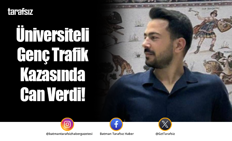Üniversiteli Genç Trafik Kazasında Can Verdi!