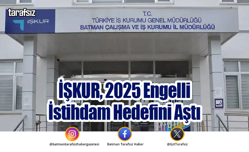 İŞKUR, 2025 Engelli İstihdam Hedefini Aştı