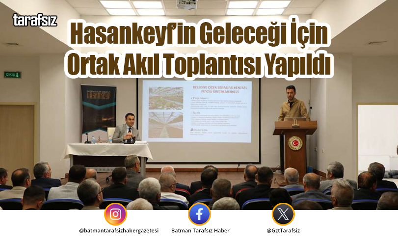 Hasankeyf’in Geleceği İçin Ortak Akıl Toplantısı Yapıldı