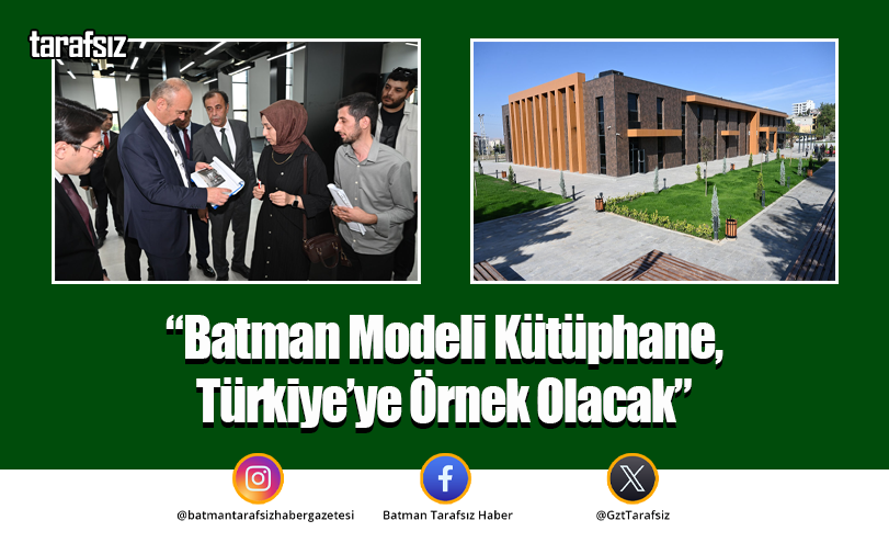 “Batman Modeli Kütüphane, Türkiye’ye Örnek Olacak”