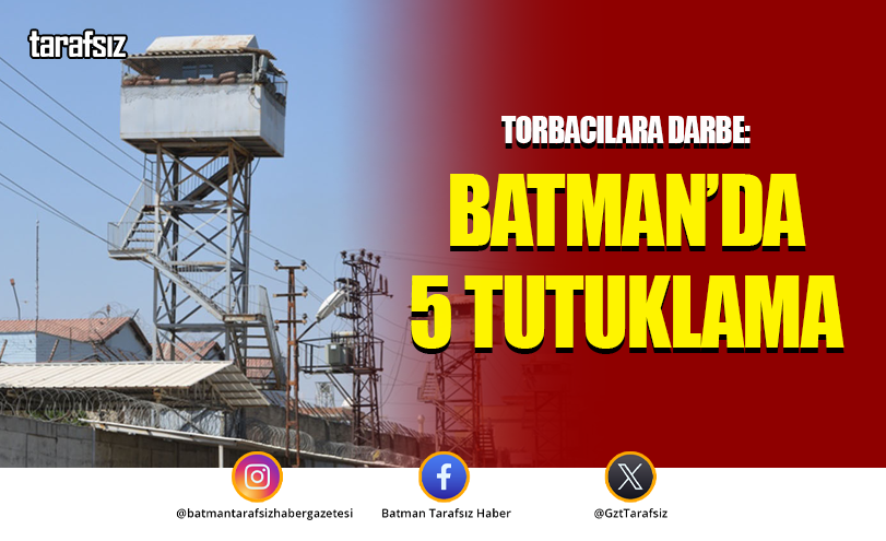 Torbacılara darbe: Batman’da 5 tutuklama