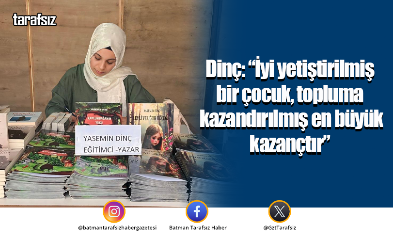 Dinç: “İyi yetiştirilmiş bir çocuk, topluma kazandırılmış en büyük kazançtır”