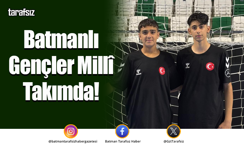 Batmanlı Gençler Millî Takımda!