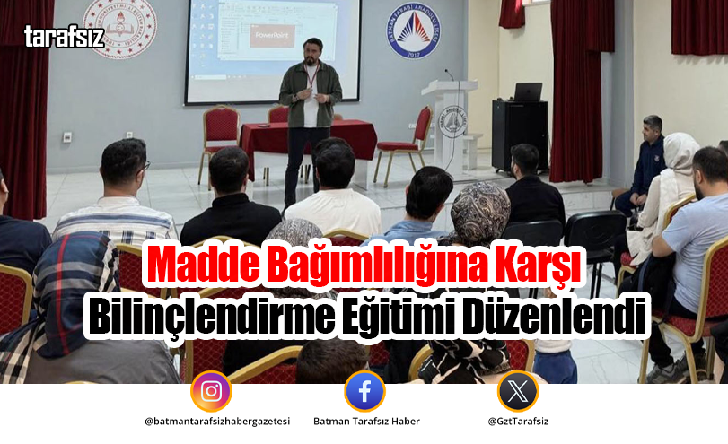 Madde Bağımlılığına Karşı Bilinçlendirme Eğitimi Düzenlendi