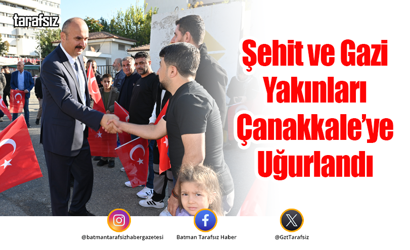 Şehit ve Gazi Yakınları Çanakkale’ye Uğurlandı