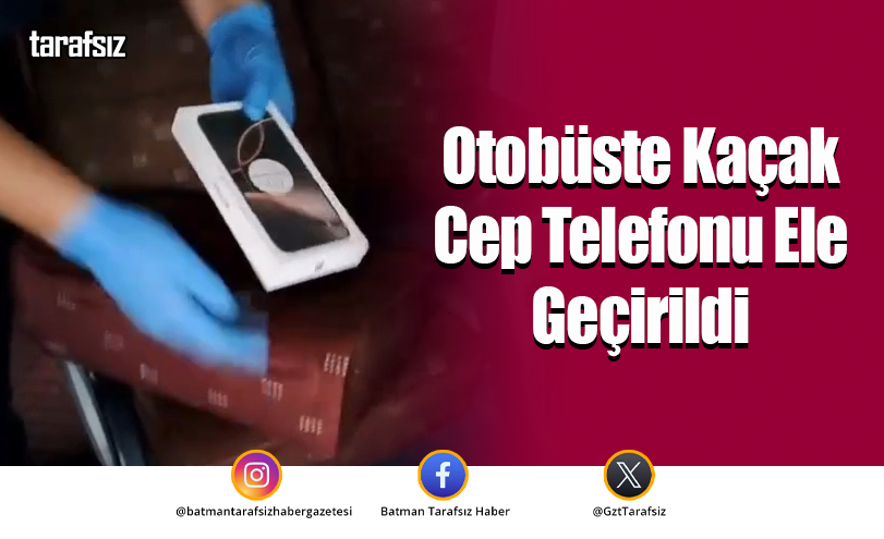 Otobüste Kaçak Cep Telefonu Ele Geçirildi