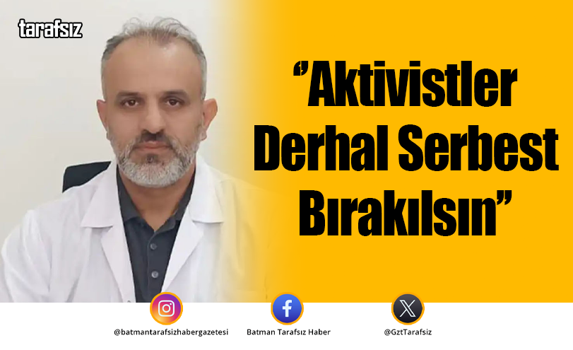 ‘’Aktivistler Derhal Serbest Bırakılsın’’