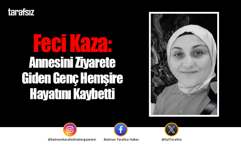Feci Kaza: Annesini Ziyarete Giden Genç Hemşire Hayatını Kaybetti