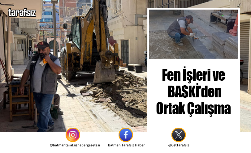 Fen İşleri ve BASKİ’den Ortak Çalışma