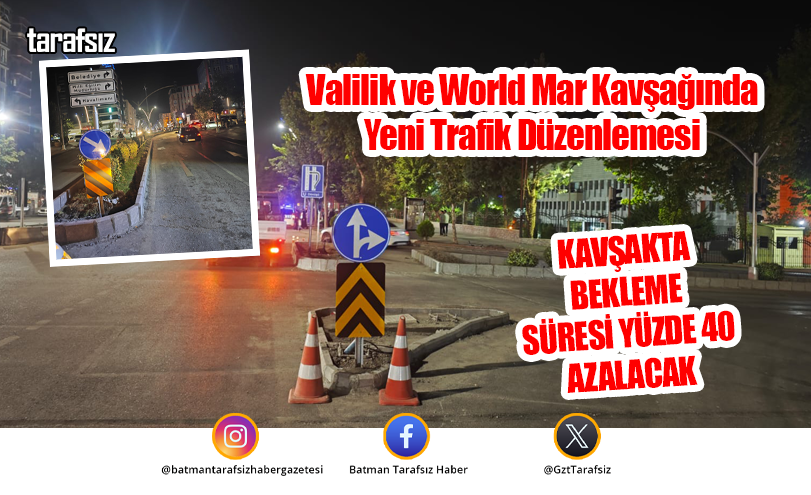 Valilik ve World Mar Kavşağında Yeni Trafik Düzenlemesi