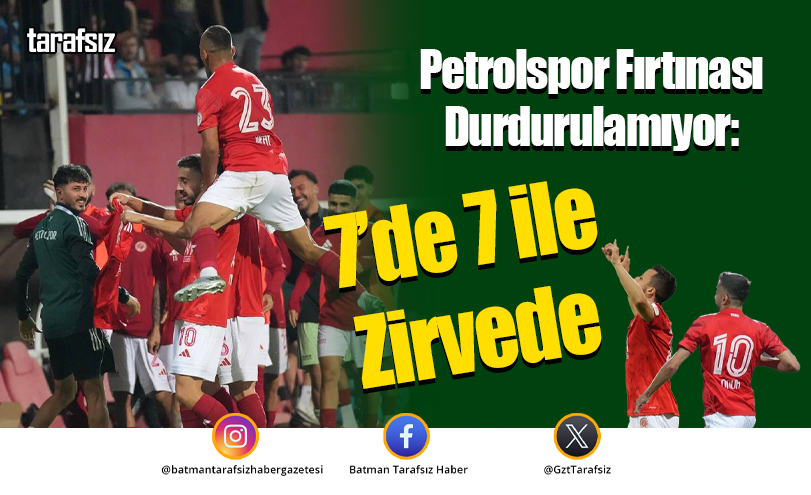 Petrolspor Fırtınası Durdurulamıyor: 7’de 7 ile Zirvede
