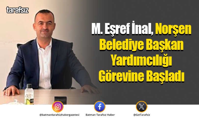 M. Eşref İnal, Norşen Belediye Başkan Yardımcılığı Görevine Başladı