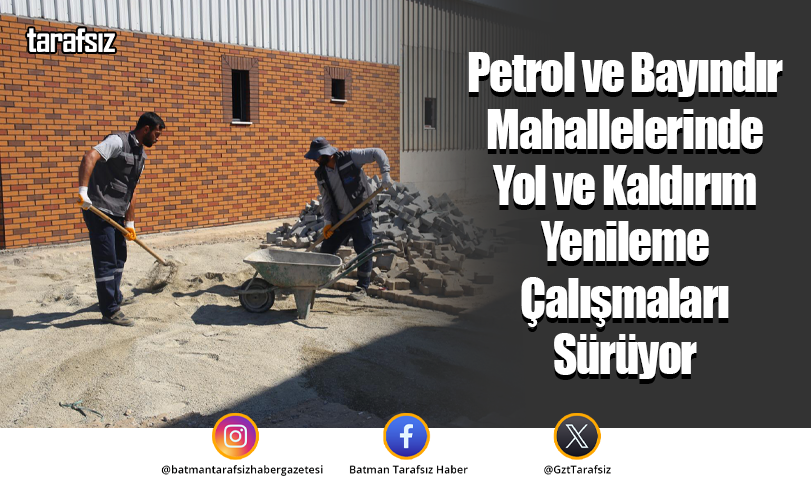 Petrol ve Bayındır Mahallelerinde Yol ve Kaldırım Yenileme Çalışmaları Sürüyor