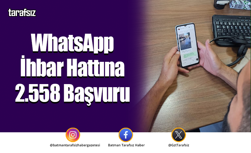 WhatsApp İhbar Hattına 2.558 Başvuru