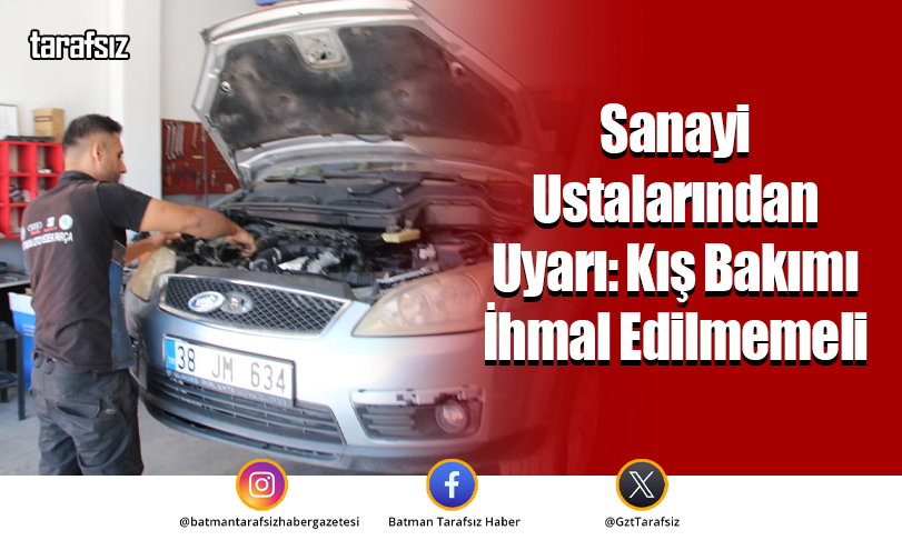 Sanayi Ustalarından Uyarı: Kış Bakımı İhmal Edilmemeli