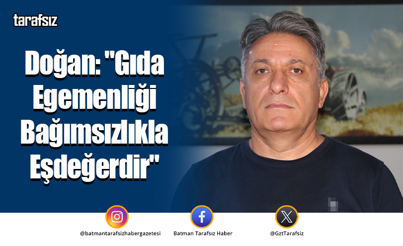Doğan: “Gıda Egemenliği Bağımsızlıkla Eşdeğerdir”