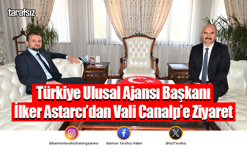 Türkiye Ulusal Ajansı Başkanı İlker Astarcı’dan Vali Canalp’e Ziyaret