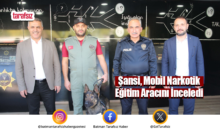 Şansi, Mobil Narkotik Eğitim Aracını İnceledi