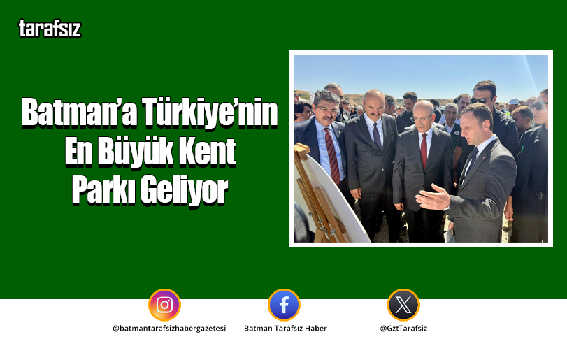 Batman’a Türkiye’nin En Büyük Kent Parkı Geliyor