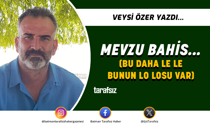 MEVZU BAHİS… (BU DAHA LE LE BUNUN LO LOSU VAR)