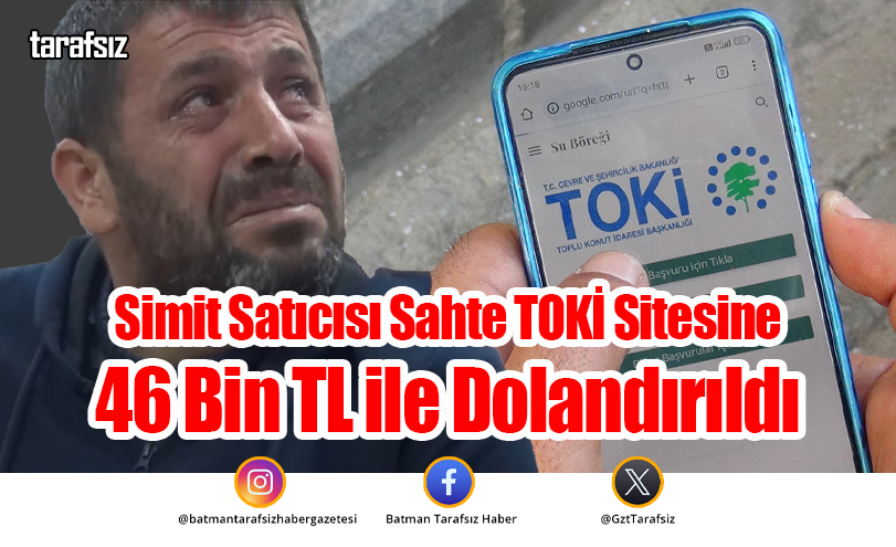 Simit Satıcısı Sahte TOKİ Sitesine 46 Bin TL ile Dolandırıldı