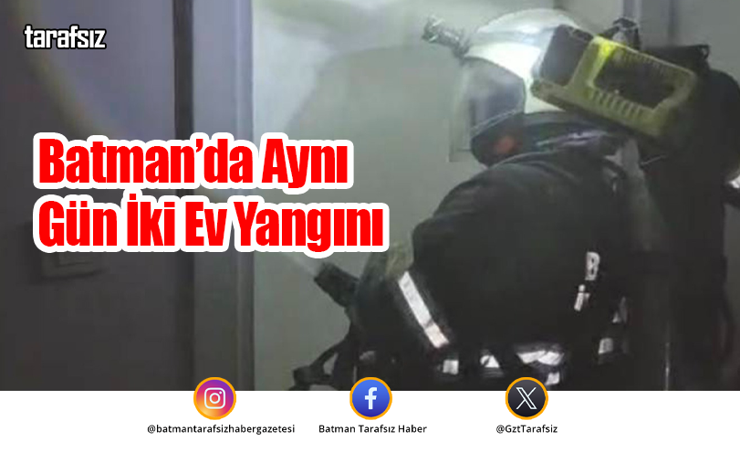 Batman’da Aynı Gün İki Ev Yangını