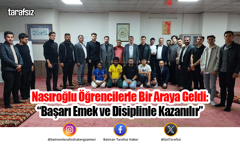 Nasıroğlu Öğrencilerle Bir Araya Geldi: “Başarı Emek ve Disiplinle Kazanılır”