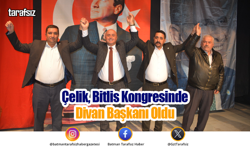 Çelik, Bitlis Kongresinde Divan Başkanı Oldu