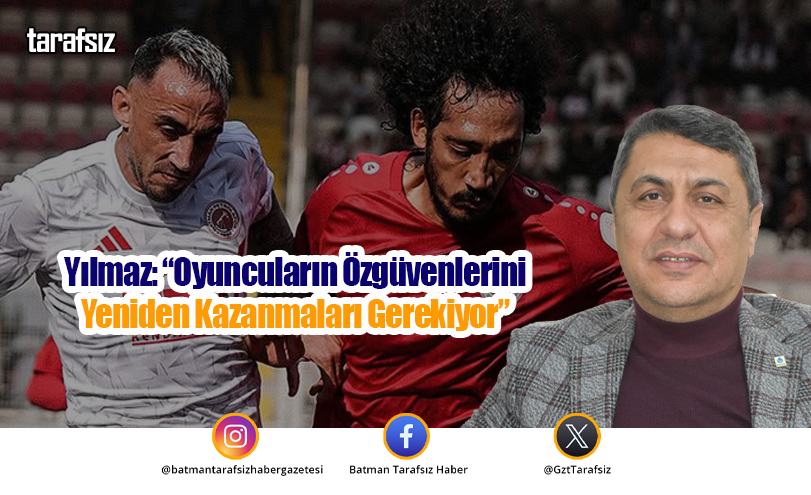 Yılmaz: “Oyuncuların Özgüvenlerini Yeniden Kazanmaları Gerekiyor”