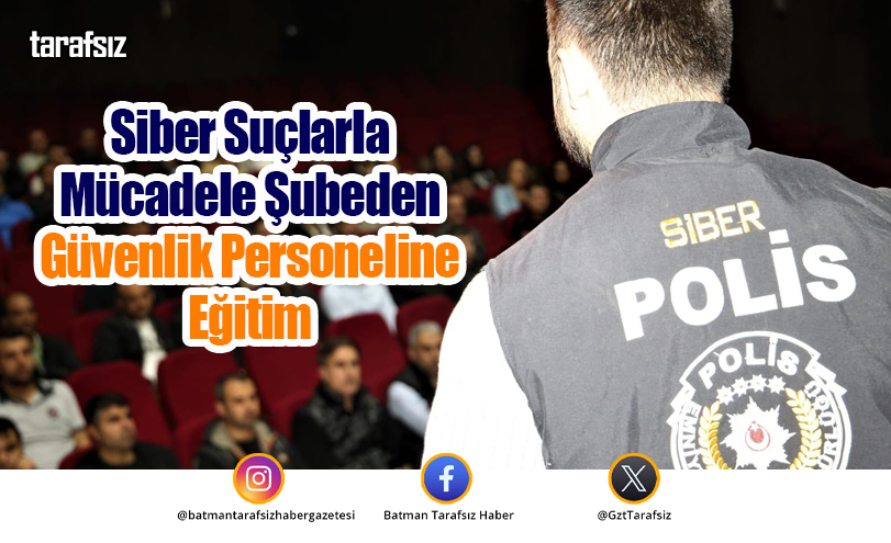 Siber Suçlarla Mücadele Şubeden Güvenlik Personeline Eğitim